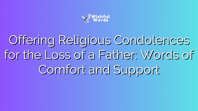 Offering Religious Condolences for the Loss of a Father: Words of Comfort and Support