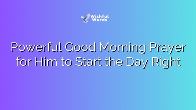 Powerful Good Morning Prayer for Him to Start the Day Right