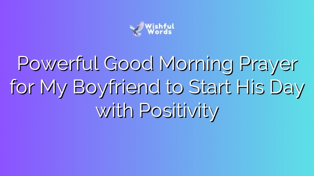 Powerful Good Morning Prayer for My Boyfriend to Start His Day with Positivity