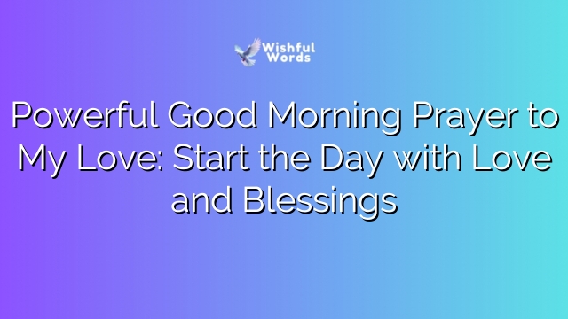 Powerful Good Morning Prayer to My Love: Start the Day with Love and Blessings