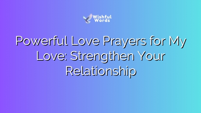 Powerful Love Prayers for My Love: Strengthen Your Relationship