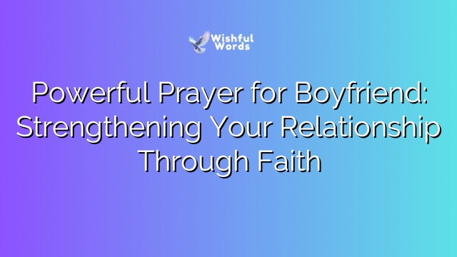 Powerful Prayer for Boyfriend: Strengthening Your Relationship Through Faith