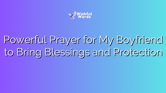 Powerful Prayer for My Boyfriend to Bring Blessings and Protection