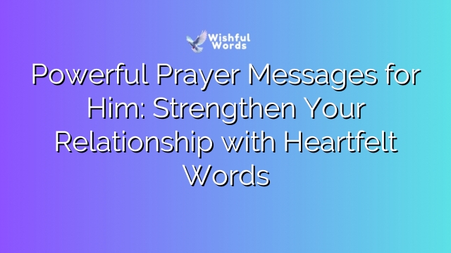 Powerful Prayer Messages for Him: Strengthen Your Relationship with Heartfelt Words