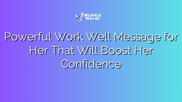 Powerful Work Well Message for Her That Will Boost Her Confidence