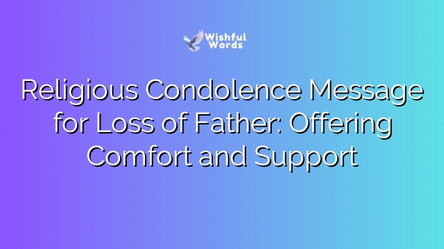 Religious Condolence Message for Loss of Father: Offering Comfort and Support