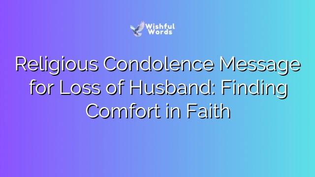 Religious Condolence Message for Loss of Husband: Finding Comfort in Faith