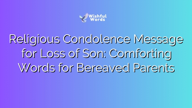 Religious Condolence Message for Loss of Son: Comforting Words for Bereaved Parents