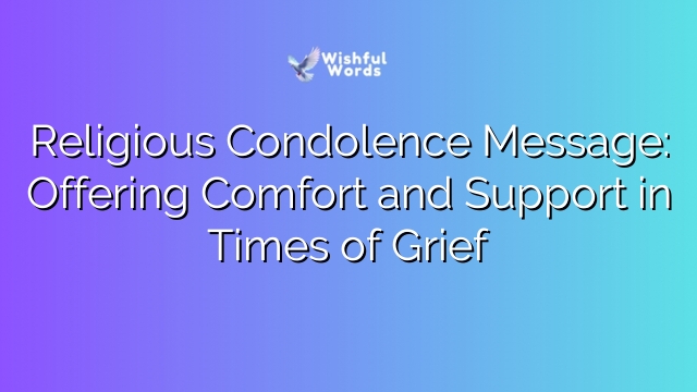 Religious Condolence Message: Offering Comfort and Support in Times of Grief