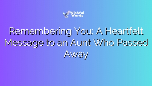 Remembering You: A Heartfelt Message to an Aunt Who Passed Away