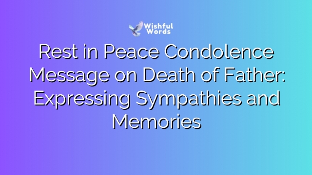 Rest in Peace Condolence Message on Death of Father: Expressing Sympathies and Memories
