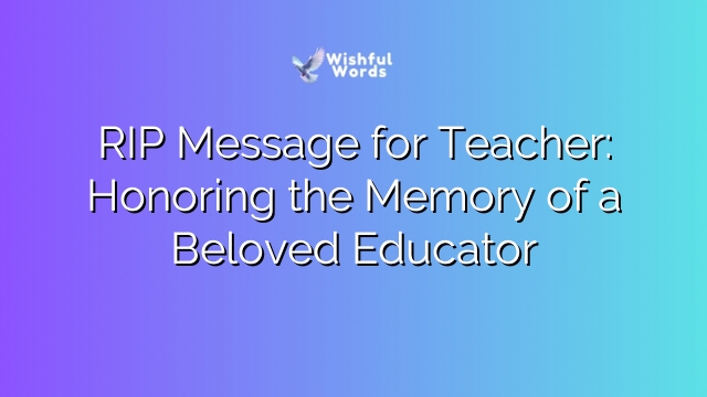 RIP Message for Teacher: Honoring the Memory of a Beloved Educator