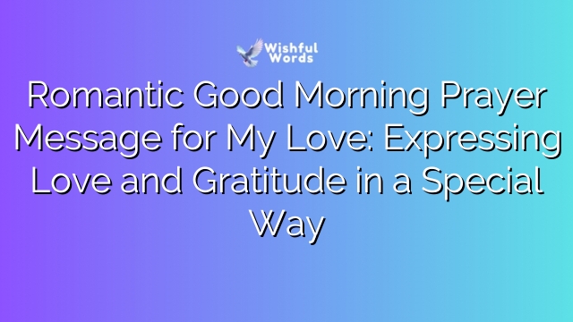 Romantic Good Morning Prayer Message for My Love: Expressing Love and Gratitude in a Special Way
