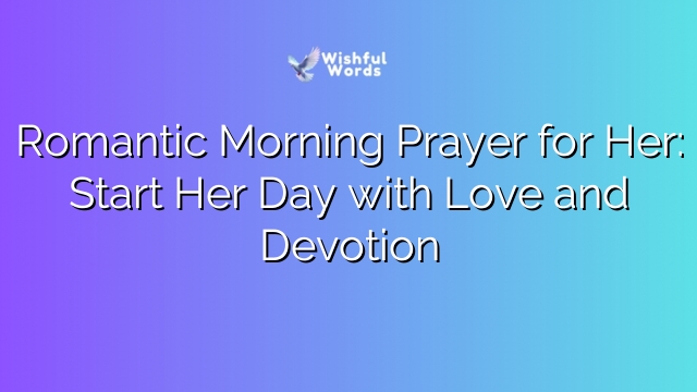 Romantic Morning Prayer for Her: Start Her Day with Love and Devotion
