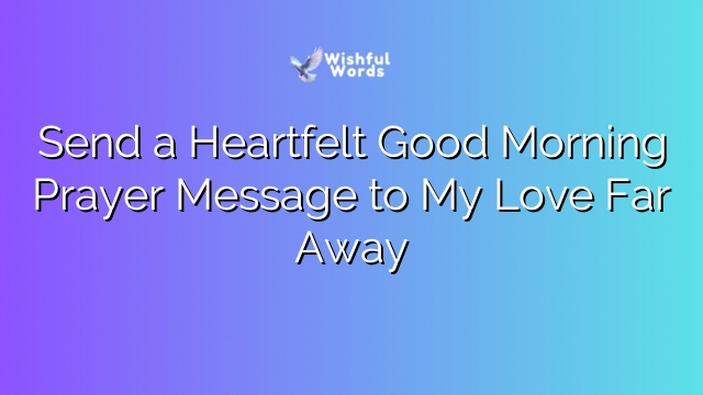 Send a Heartfelt Good Morning Prayer Message to My Love Far Away