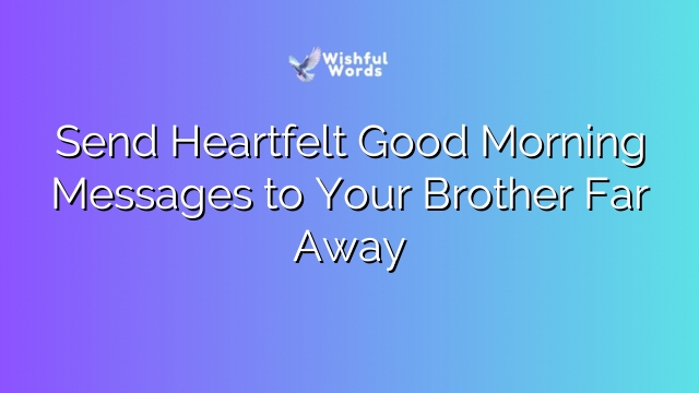 Send Heartfelt Good Morning Messages to Your Brother Far Away
