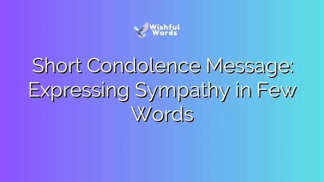 Short Condolence Message: Expressing Sympathy in Few Words