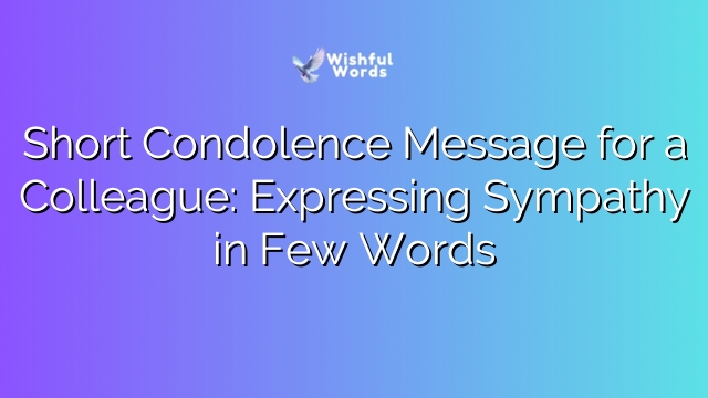 Short Condolence Message for a Colleague: Expressing Sympathy in Few Words
