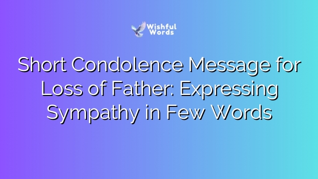 Short Condolence Message for Loss of Father: Expressing Sympathy in Few Words