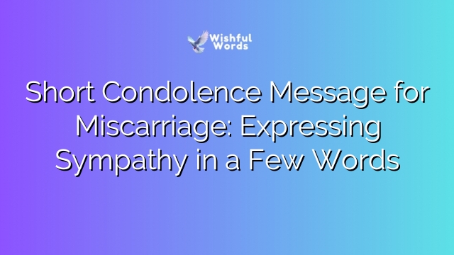 Short Condolence Message for Miscarriage: Expressing Sympathy in a Few Words