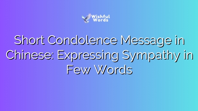 Short Condolence Message in Chinese: Expressing Sympathy in Few Words