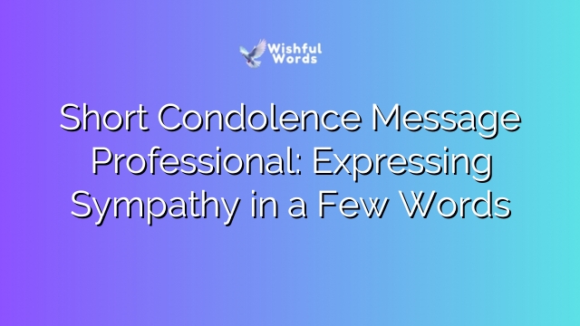 Short Condolence Message Professional: Expressing Sympathy in a Few Words