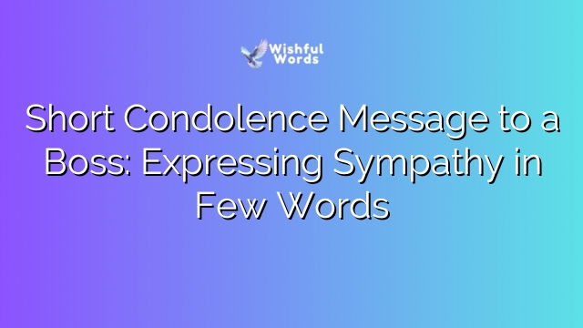 Short Condolence Message to a Boss: Expressing Sympathy in Few Words