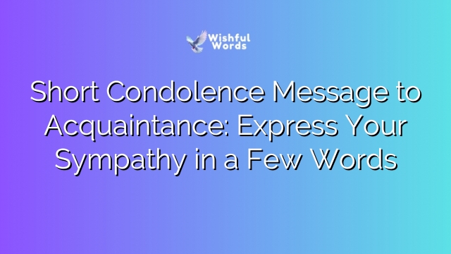 Short Condolence Message to Acquaintance: Express Your Sympathy in a Few Words