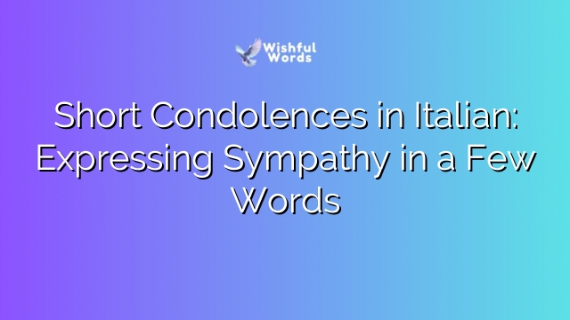 Short Condolences in Italian: Expressing Sympathy in a Few Words
