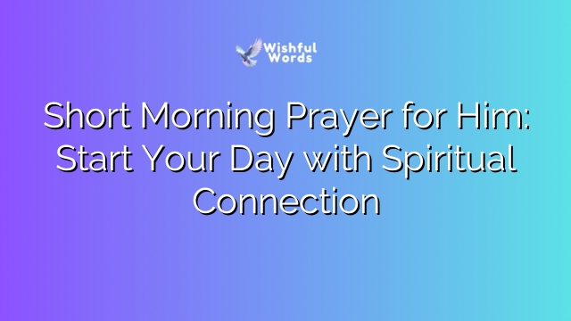 Short Morning Prayer for Him: Start Your Day with Spiritual Connection