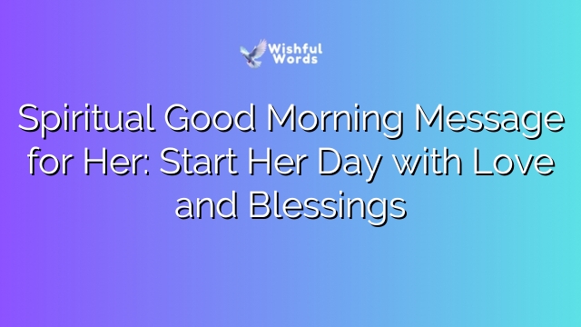 Spiritual Good Morning Message for Her: Start Her Day with Love and Blessings