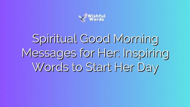 Spiritual Good Morning Messages for Her: Inspiring Words to Start Her Day