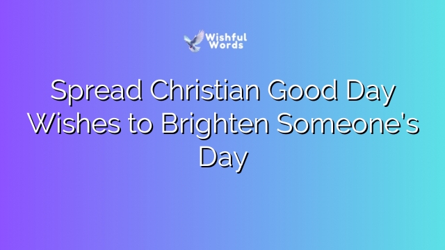 Spread Christian Good Day Wishes to Brighten Someone’s Day