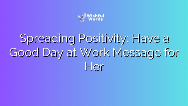Spreading Positivity: Have a Good Day at Work Message for Her
