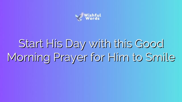 Start His Day with this Good Morning Prayer for Him to Smile