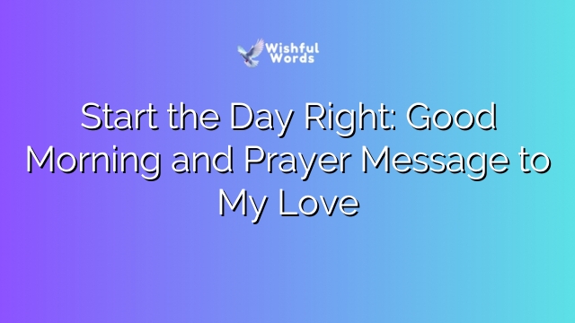 Start the Day Right: Good Morning and Prayer Message to My Love