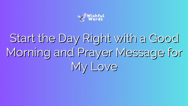 Start the Day Right with a Good Morning and Prayer Message for My Love