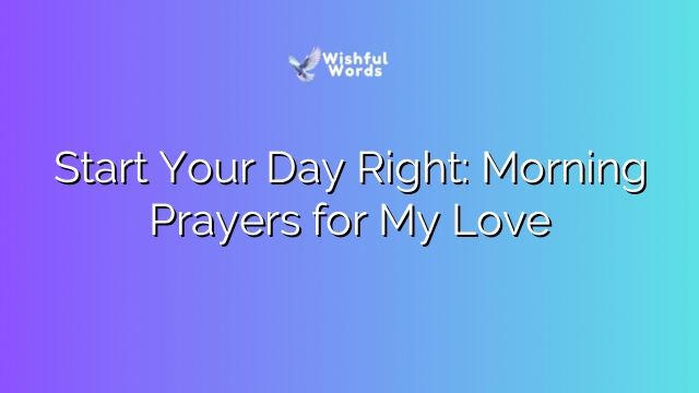Start Your Day Right: Morning Prayers for My Love
