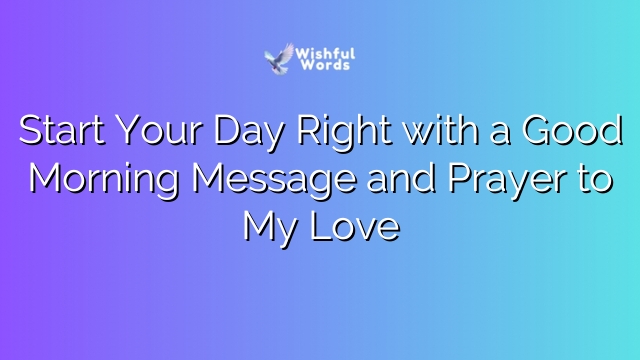 Start Your Day Right with a Good Morning Message and Prayer to My Love
