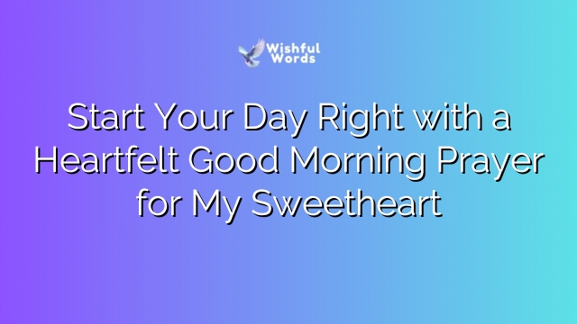 Start Your Day Right with a Heartfelt Good Morning Prayer for My Sweetheart