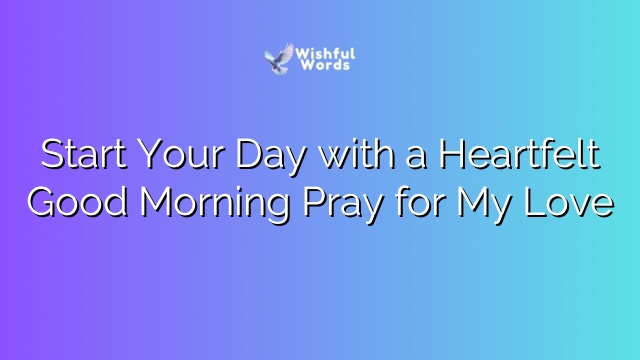 Start Your Day with a Heartfelt Good Morning Pray for My Love