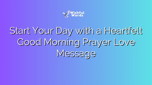 Start Your Day with a Heartfelt Good Morning Prayer Love Message