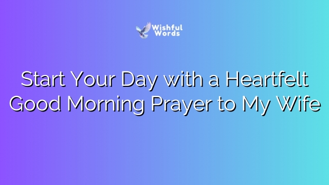 Start Your Day with a Heartfelt Good Morning Prayer to My Wife