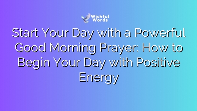 Start Your Day with a Powerful Good Morning Prayer: How to Begin Your Day with Positive Energy