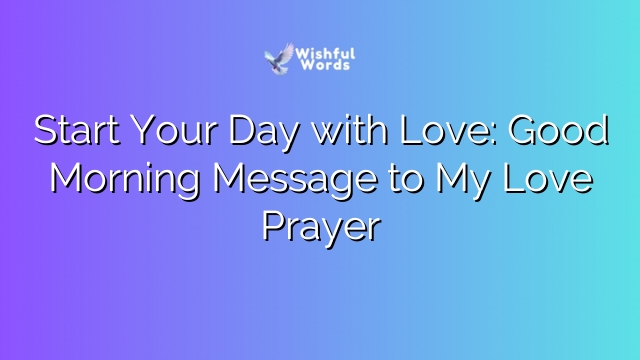Start Your Day with Love: Good Morning Message to My Love Prayer
