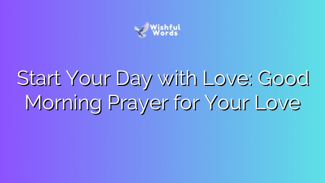 Start Your Day with Love: Good Morning Prayer for Your Love