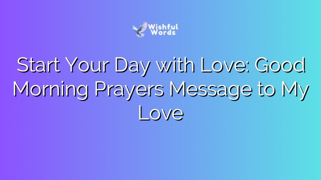 Start Your Day with Love: Good Morning Prayers Message to My Love