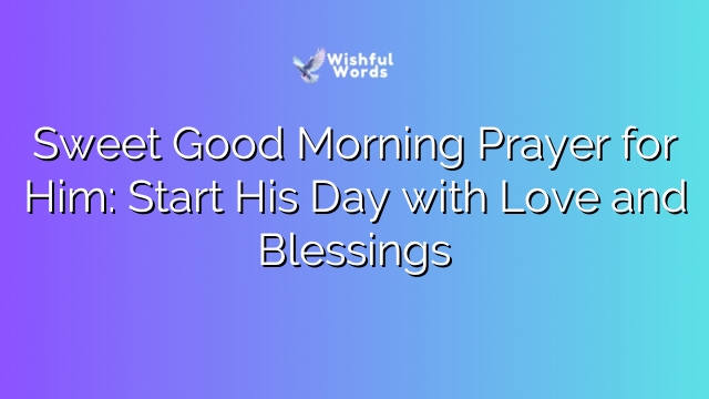 Sweet Good Morning Prayer for Him: Start His Day with Love and Blessings
