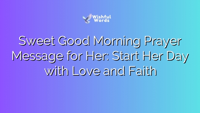Sweet Good Morning Prayer Message for Her: Start Her Day with Love and Faith