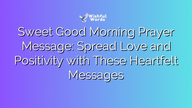 Sweet Good Morning Prayer Message: Spread Love and Positivity with These Heartfelt Messages